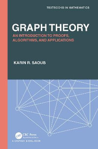 Graph Theory : An Introduction to Proofs, Algorithms, and Applications - Karin R Saoub