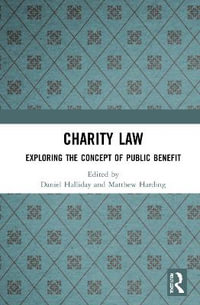 Charity Law : Exploring the Concept of Public Benefit - Daniel Halliday