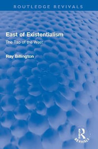 East of Existentialism : The Tao of the West - Ray Billington