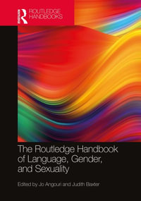 The Routledge Handbook of Language, Gender, and Sexuality : Routledge Handbooks in Applied Linguistics - Jo Angouri