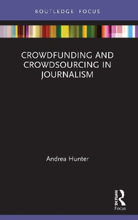 Crowdfunding and Crowdsourcing in Journalism : Disruptions - Andrea Hunter