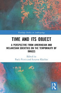 Time and Its Object : A Perspective from Amerindian and Melanesian Societies on the Temporality of Images - Paolo Fortis