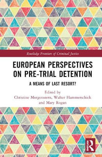 European Perspectives on Pre-Trial Detention : A Means of Last Resort? - Christine Morgenstern