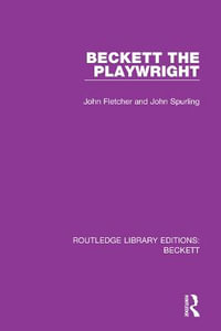 Beckett the Playwright : Routledge Library Editions: Beckett - John Fletcher