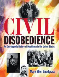 Civil Disobedience : An Encyclopedic History of Dissidence in the United States - Mary Ellen Snodgrass