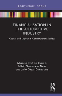 Financialisation in the Automotive Industry : Capital and Labour in Contemporary Society - Marcelo JosÃ© do Carmo