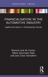 Financialisation in the Automotive Industry : Capital and Labour in Contemporary Society - Marcelo JosÃ© do Carmo