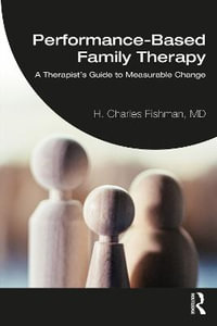 Performance-Based Family Therapy : A Therapist's Guide to Measurable Change - H. Charles Fishman