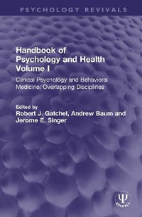 Handbook of Psychology and Health, Volume I : Clinical Psychology and Behavioral Medicine: Overlapping Disciplines - Robert J. Gatchel