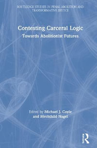 Contesting Carceral Logic : Towards Abolitionist Futures - Michael J Coyle