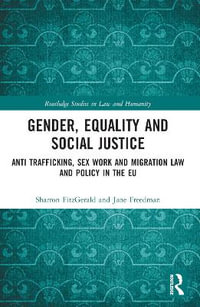 Gender, Equality and Social Justice : Anti Trafficking, Sex Work and Migration Law and Policy in the EU - Sharron FitzGerald