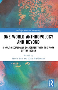 One World Anthropology and Beyond : A Multidisciplinary Engagement with the Work of Tim Ingold - Martin Porr