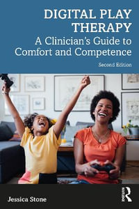 Digital Play Therapy : A Clinician's Guide to Comfort and Competence - Jessica Stone