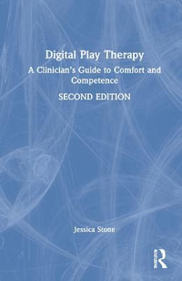 Digital Play Therapy : A Clinician's Guide to Comfort and Competence - Jessica Stone