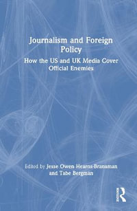 Journalism and Foreign Policy : How the US and UK Media Cover Official Enemies - Jesse Owen Hearns-Branaman