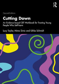 Cutting Down : An Evidence-based CBT Workbook for Treating Young People Who Self-harm - Lucy Taylor