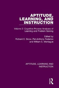 Aptitude, Learning, and Instruction : Volume 2: Cognitive Process Analyses of Learning and Problem Solving - Richard E. Snow