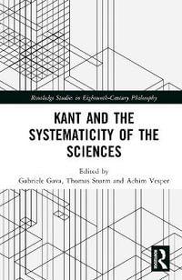 Kant and the Systematicity of the Sciences : Routledge Studies in Eighteenth-Century Philosophy - Achim  Vesper