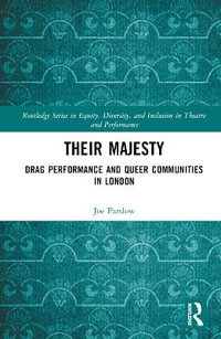 Their Majesty : Drag Performance and Queer Communities in London - Joe Parslow