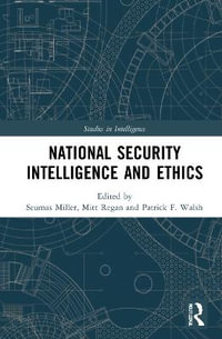 National Security Intelligence and Ethics : Studies in Intelligence - Seumas Miller