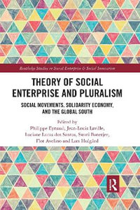 Theory of Social Enterprise and Pluralism : Social Movements, Solidarity Economy, and Global South - Philippe Eynaud