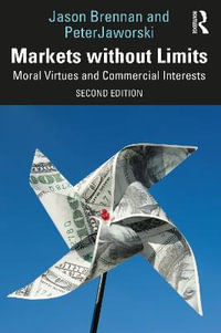 Markets without Limits : Moral Virtues and Commercial Interests - Jason F. Brennan