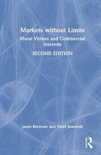 Markets without Limits : Moral Virtues and Commercial Interests - Jason F. Brennan