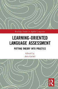 Learning-Oriented Language Assessment : Putting Theory into Practice - Atta Gebril