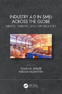 Industry 4.0 in SMEs Across the Globe : Drivers, Barriers, and Opportunities - Julian M. Muller