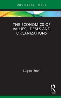 The Economics of Values, Ideals and Organizations : Economics and Humanities - Luigino Bruni