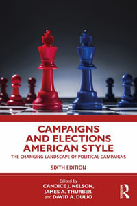 Campaigns and Elections American Style : The Changing Landscape of Political Campaigns - Candice J. Nelson