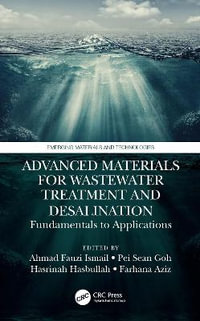 Advanced Materials for Wastewater Treatment and Desalination : Fundamentals to Applications - Ahmad Fauzi Ismail