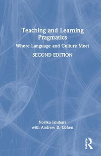 Teaching and Learning Pragmatics : Where Language and Culture Meet - Noriko Ishihara