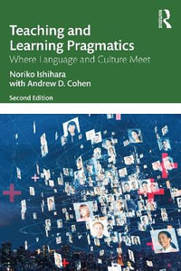 Teaching and Learning Pragmatics : Where Language and Culture Meet - Noriko Ishihara