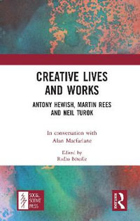 Creative Lives and Works : Antony Hewish, Martin Rees and Neil Turok - Alan Macfarlane