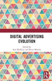 Digital Advertising Evolution : Routledge Media and Cultural Studies Handbooks - Iain MacRury