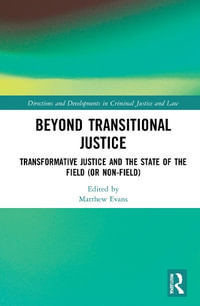 Beyond Transitional Justice : Transformative Justice and the State of the Field (or non-field) - Matthew Evans