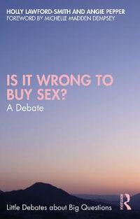 Is It Wrong to Buy Sex? : A Debate - Holly Lawford-Smith