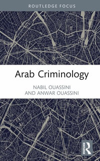 Arab Criminology : Criminology in Focus - Nabil Ouassini