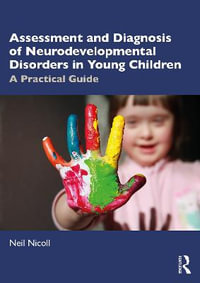 Assessment and Diagnosis of Neurodevelopmental Disorders in Young Children : A Practical Guide - Neil Nicoll