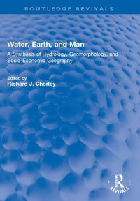 Water, Earth, and Man : A Synthesis of Hydrology, Geomorphology, and Socio-Economic Geography - R J Chorley