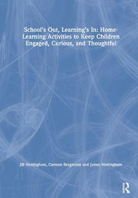 School's Out, Learning's In : Home-Learning Activities to Keep Children Engaged, Curious, and Thoughtful - Jill Nottingham