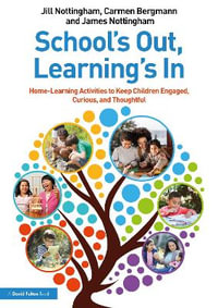 School's Out, Learning's In : Home-Learning Activities to Keep Children Engaged, Curious, and Thoughtful - Jill Nottingham