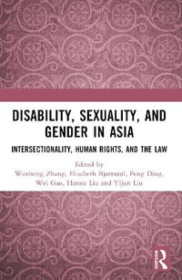 Disability, Sexuality, and Gender in Asia : Intersectionality, Human Rights, and the Law - Wanhong Zhang