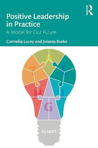 Positive Leadership in Practice : A Model for Our Future - Cornelia Lucey