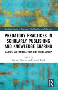 Predatory Practices in Scholarly Publishing and Knowledge Sharing : Causes and Implications for Scholarship - Pejman Habibie