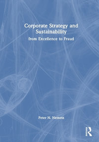 Corporate Strategy and Sustainability : From Excellence to Fraud - Peter N. Nemetz