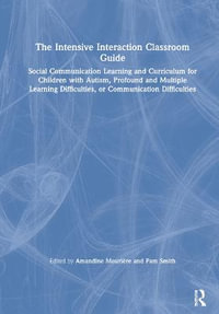 The Intensive Interaction Classroom Guide : Social Communication Learning and Curriculum for Children with Autism, Profound and Multiple Learning Difficulties, or Communication Difficulties - Amandine Mouriere