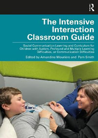 The Intensive Interaction Classroom Guide : Social Communication Learning and Curriculum for Children with Autism, Profound and Multiple Learning Difficulties, or Communication Difficulties - Amandine MouriÃ¨re