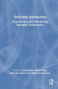 Everyday Automation : Experiencing and Anticipating Emerging Technologies - Sarah Pink